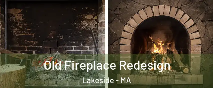 Old Fireplace Redesign Lakeside - MA