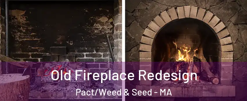 Old Fireplace Redesign Pact/Weed & Seed - MA