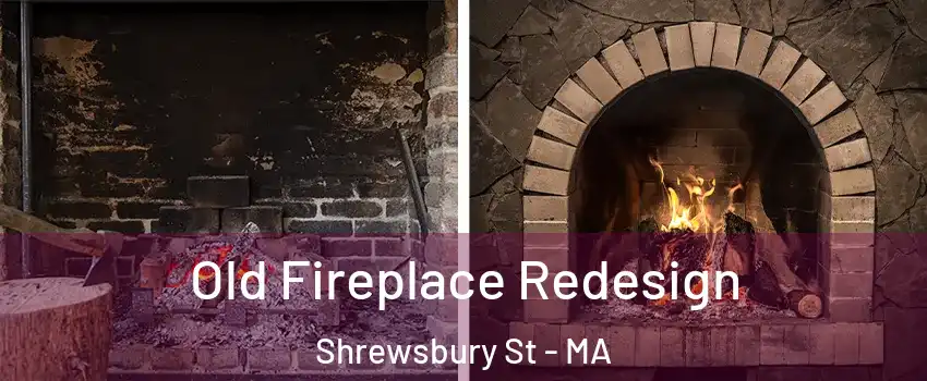 Old Fireplace Redesign Shrewsbury St - MA