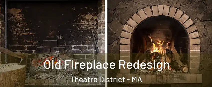 Old Fireplace Redesign Theatre District - MA