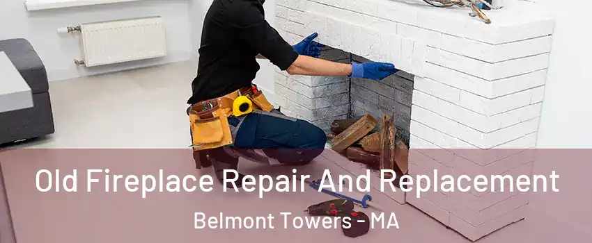 Old Fireplace Repair And Replacement Belmont Towers - MA