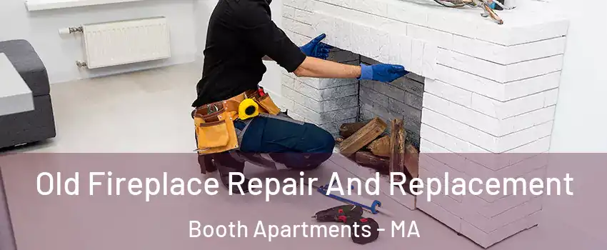 Old Fireplace Repair And Replacement Booth Apartments - MA