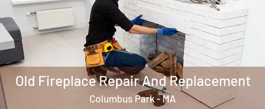 Old Fireplace Repair And Replacement Columbus Park - MA