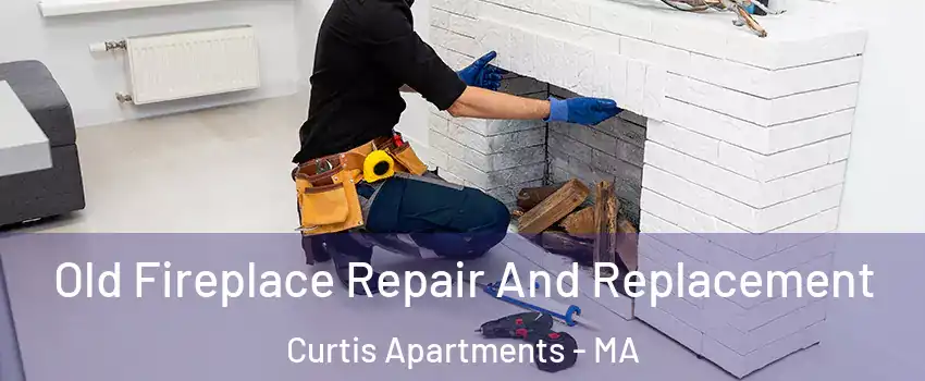 Old Fireplace Repair And Replacement Curtis Apartments - MA