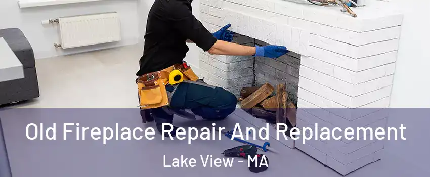 Old Fireplace Repair And Replacement Lake View - MA