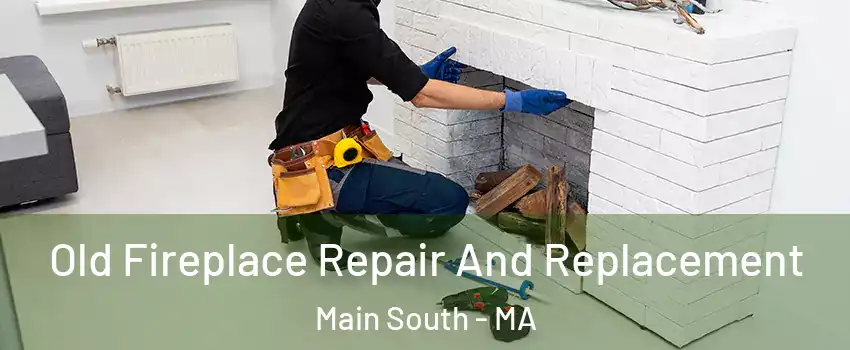 Old Fireplace Repair And Replacement Main South - MA