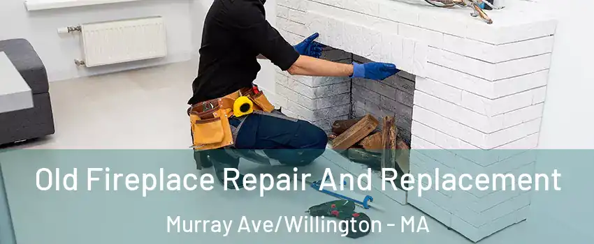 Old Fireplace Repair And Replacement Murray Ave/Willington - MA