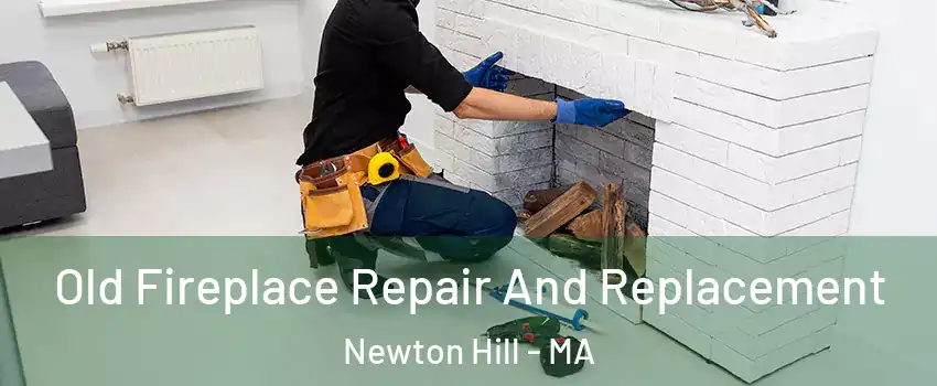 Old Fireplace Repair And Replacement Newton Hill - MA