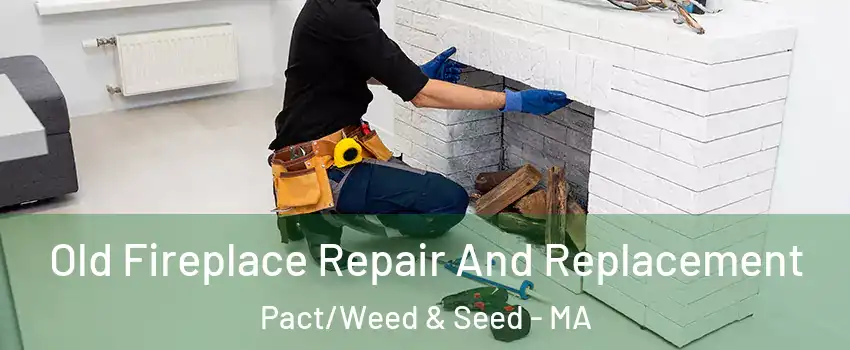 Old Fireplace Repair And Replacement Pact/Weed & Seed - MA