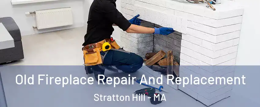 Old Fireplace Repair And Replacement Stratton Hill - MA