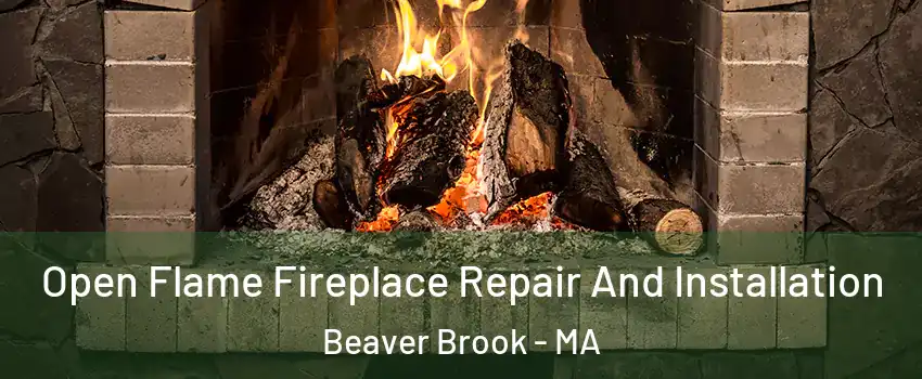 Open Flame Fireplace Repair And Installation Beaver Brook - MA