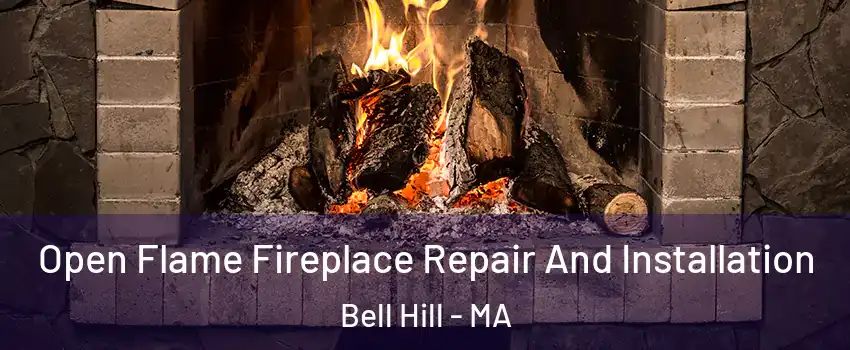 Open Flame Fireplace Repair And Installation Bell Hill - MA