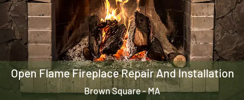 Open Flame Fireplace Repair And Installation Brown Square - MA