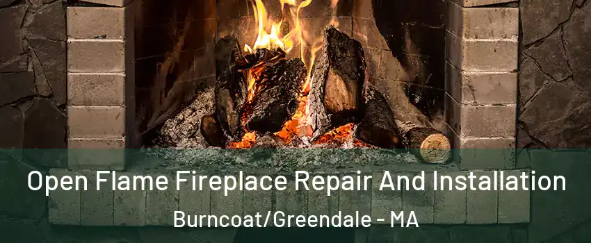 Open Flame Fireplace Repair And Installation Burncoat/Greendale - MA