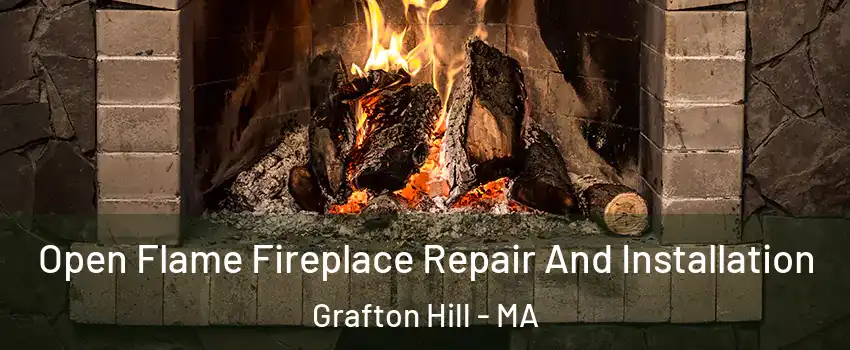 Open Flame Fireplace Repair And Installation Grafton Hill - MA