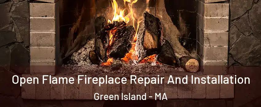 Open Flame Fireplace Repair And Installation Green Island - MA