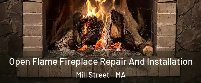 Open Flame Fireplace Repair And Installation Mill Street - MA