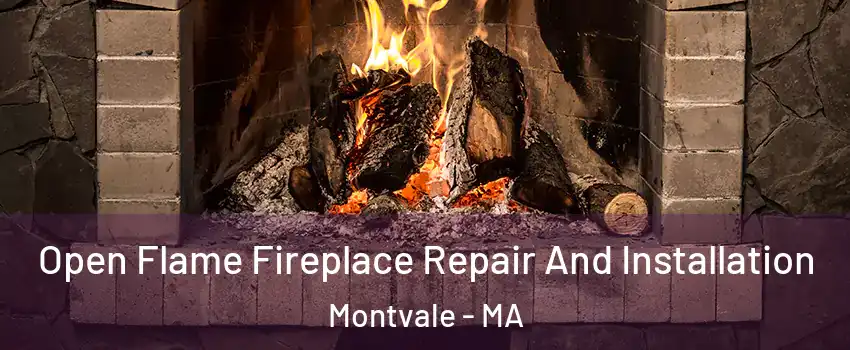 Open Flame Fireplace Repair And Installation Montvale - MA