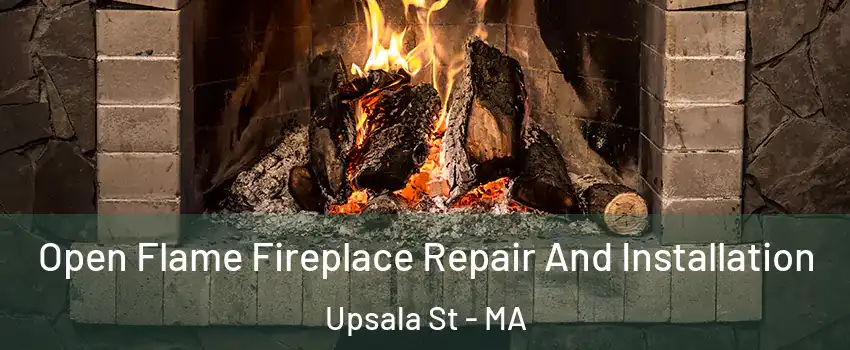 Open Flame Fireplace Repair And Installation Upsala St - MA