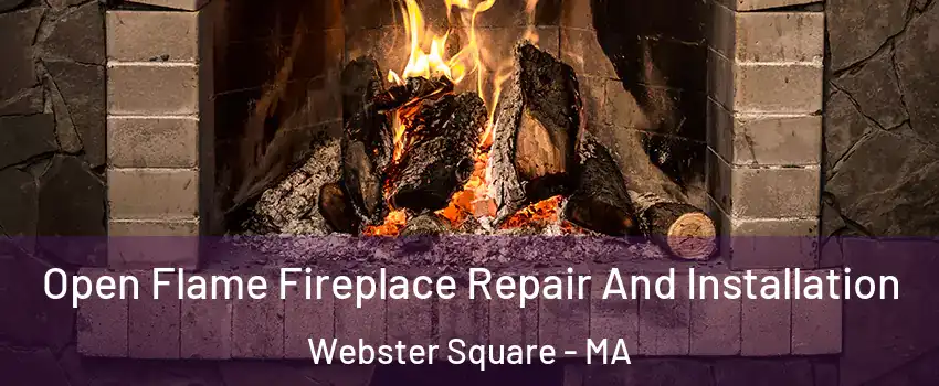 Open Flame Fireplace Repair And Installation Webster Square - MA