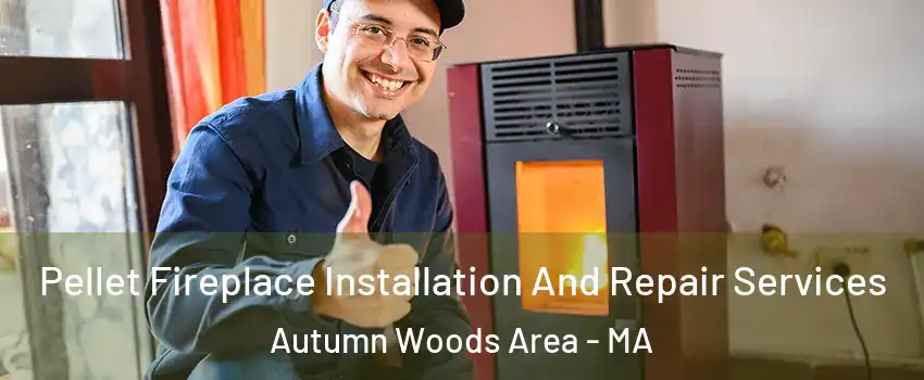 Pellet Fireplace Installation And Repair Services Autumn Woods Area - MA