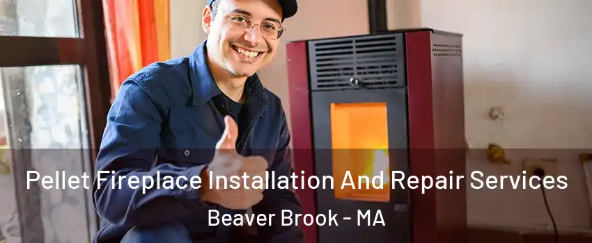 Pellet Fireplace Installation And Repair Services Beaver Brook - MA