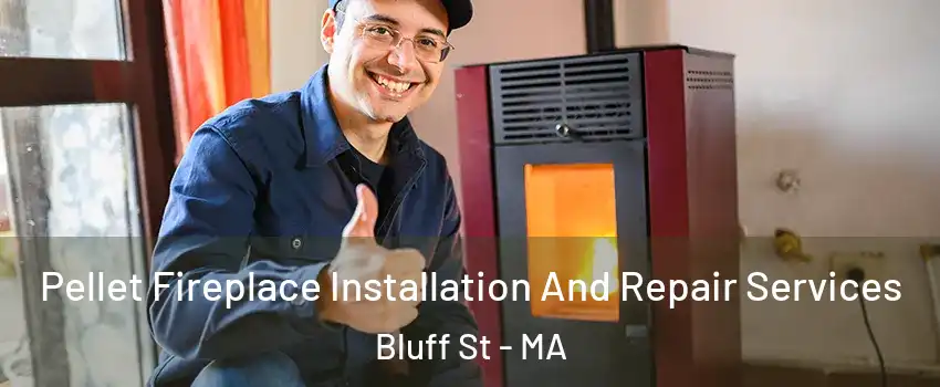 Pellet Fireplace Installation And Repair Services Bluff St - MA