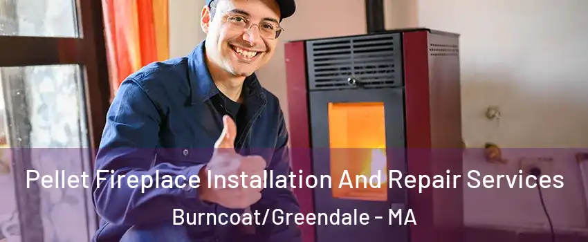 Pellet Fireplace Installation And Repair Services Burncoat/Greendale - MA