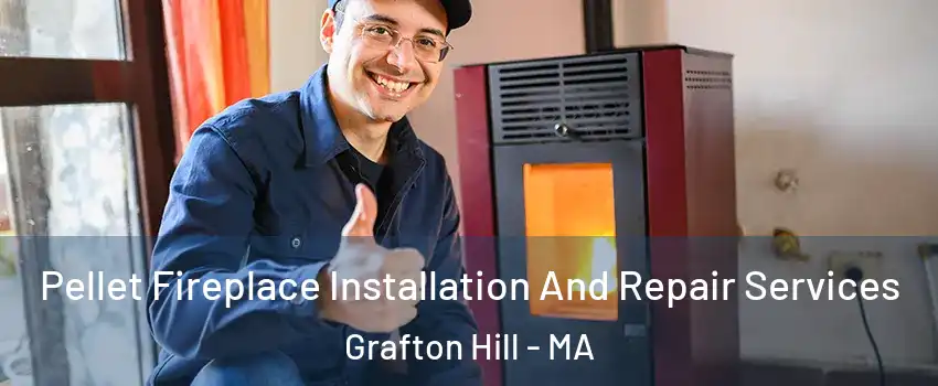 Pellet Fireplace Installation And Repair Services Grafton Hill - MA