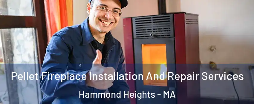 Pellet Fireplace Installation And Repair Services Hammond Heights - MA