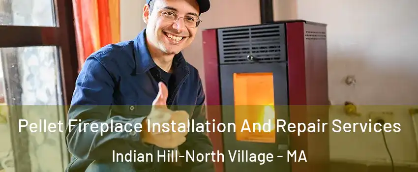 Pellet Fireplace Installation And Repair Services Indian Hill-North Village - MA