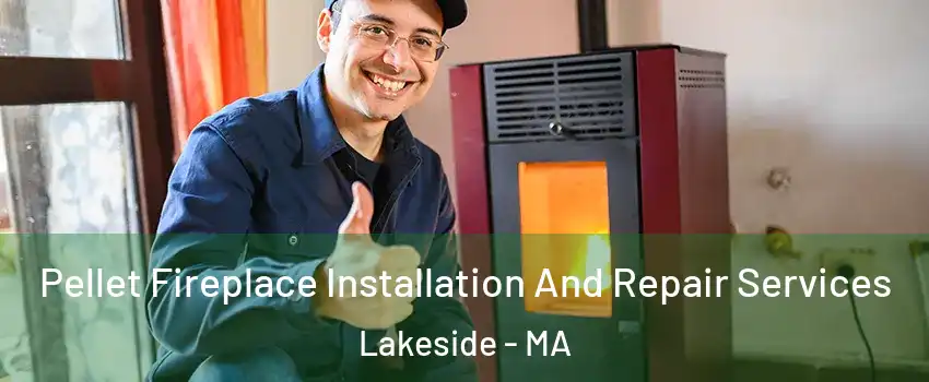 Pellet Fireplace Installation And Repair Services Lakeside - MA