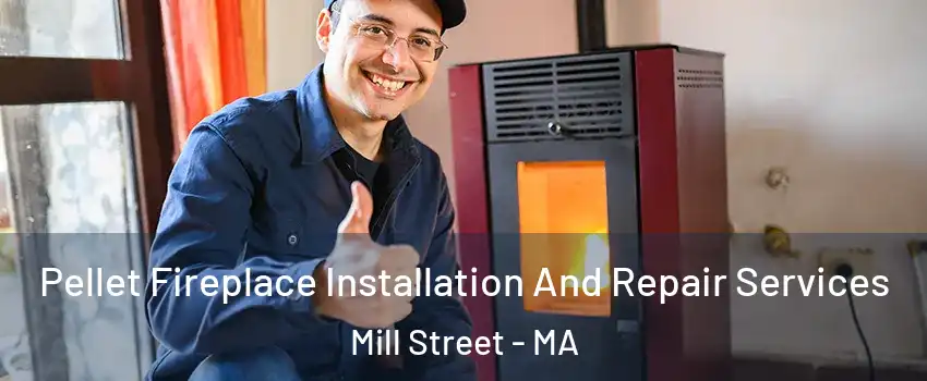 Pellet Fireplace Installation And Repair Services Mill Street - MA