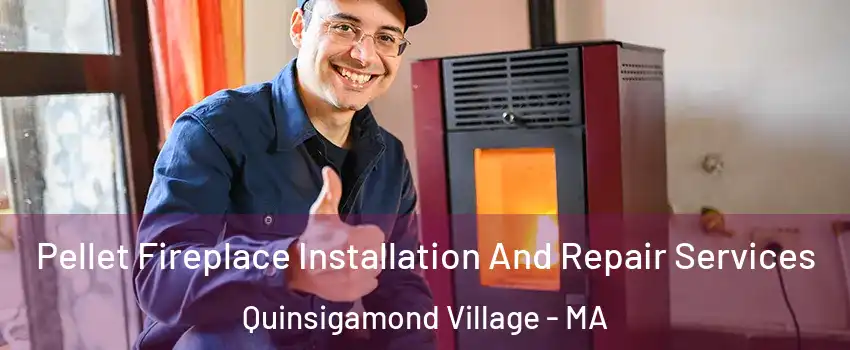 Pellet Fireplace Installation And Repair Services Quinsigamond Village - MA