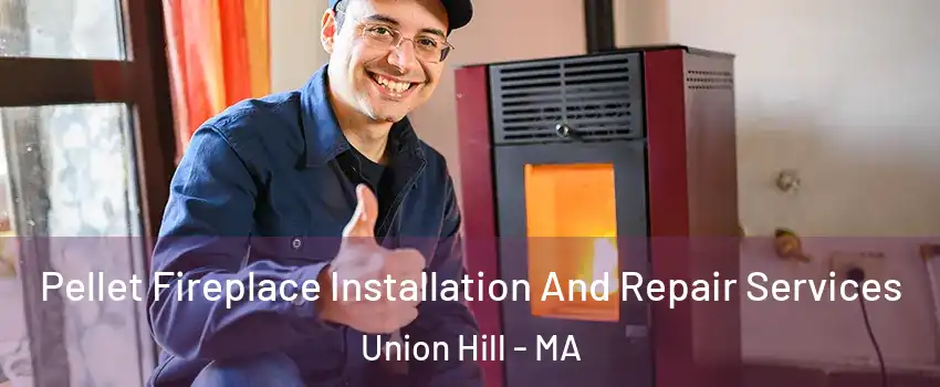 Pellet Fireplace Installation And Repair Services Union Hill - MA