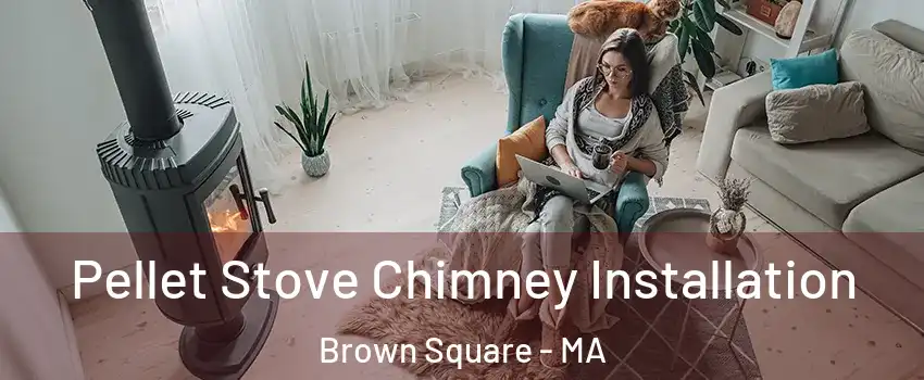 Pellet Stove Chimney Installation Brown Square - MA