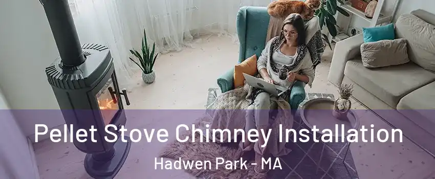 Pellet Stove Chimney Installation Hadwen Park - MA