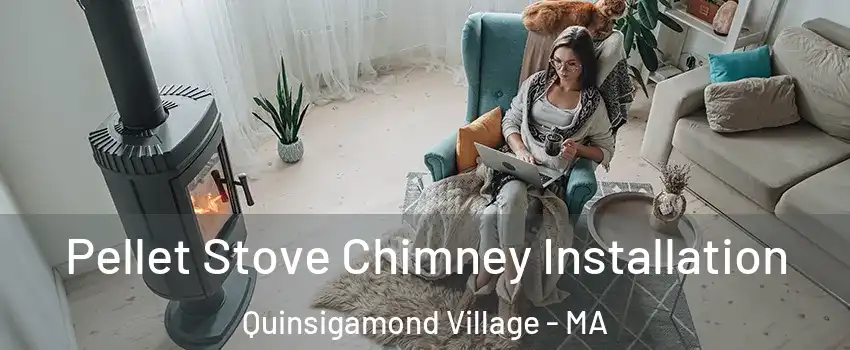 Pellet Stove Chimney Installation Quinsigamond Village - MA