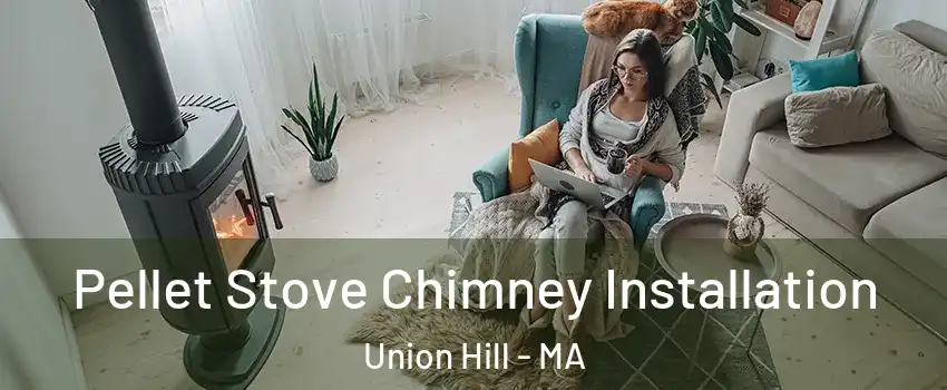 Pellet Stove Chimney Installation Union Hill - MA