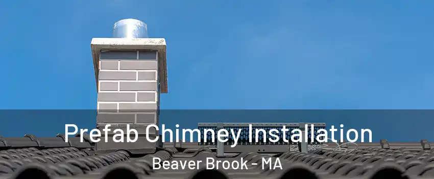 Prefab Chimney Installation Beaver Brook - MA