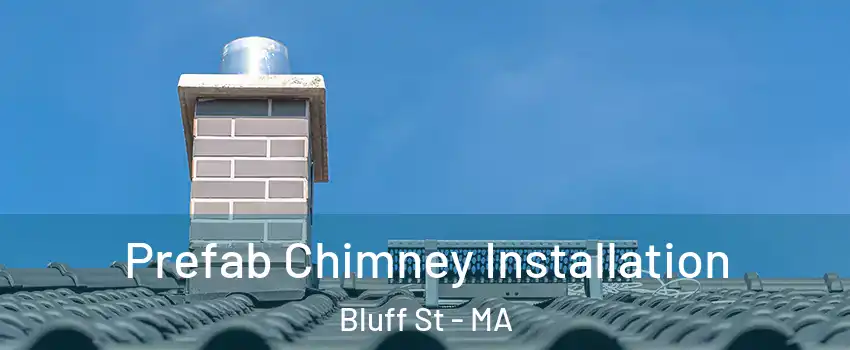 Prefab Chimney Installation Bluff St - MA