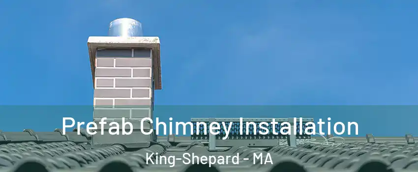 Prefab Chimney Installation King-Shepard - MA