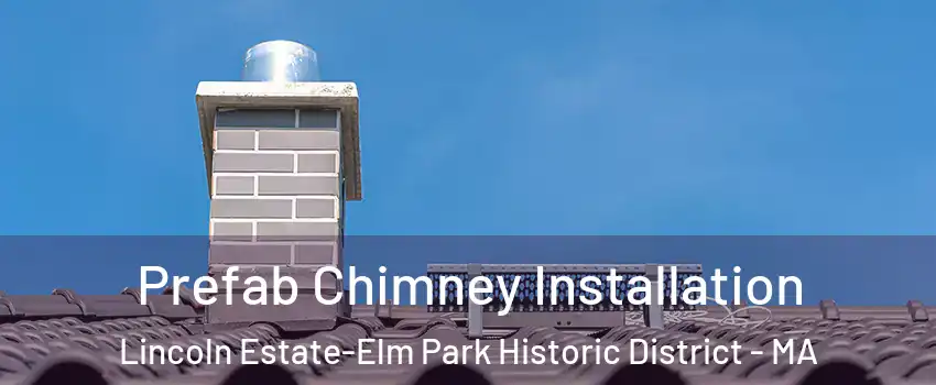 Prefab Chimney Installation Lincoln Estate-Elm Park Historic District - MA