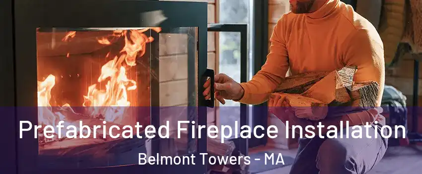 Prefabricated Fireplace Installation Belmont Towers - MA