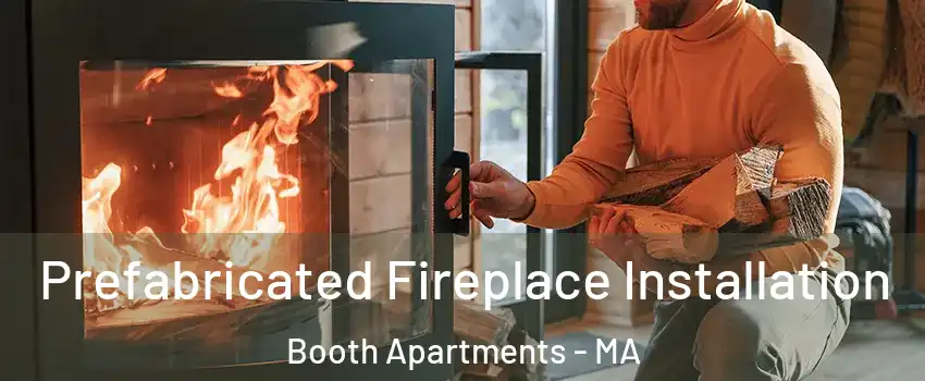 Prefabricated Fireplace Installation Booth Apartments - MA