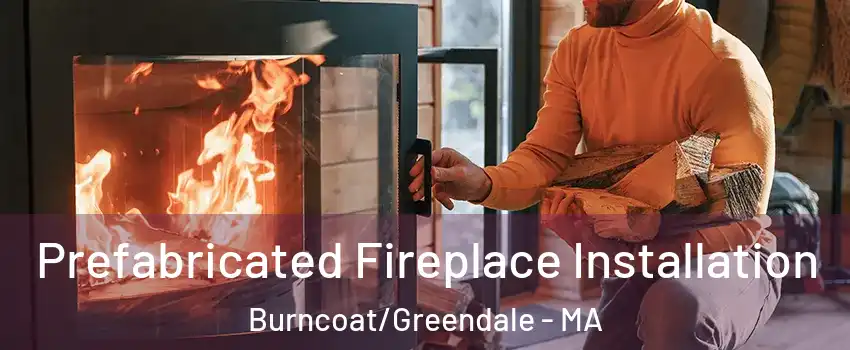 Prefabricated Fireplace Installation Burncoat/Greendale - MA