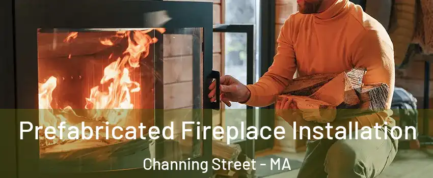 Prefabricated Fireplace Installation Channing Street - MA