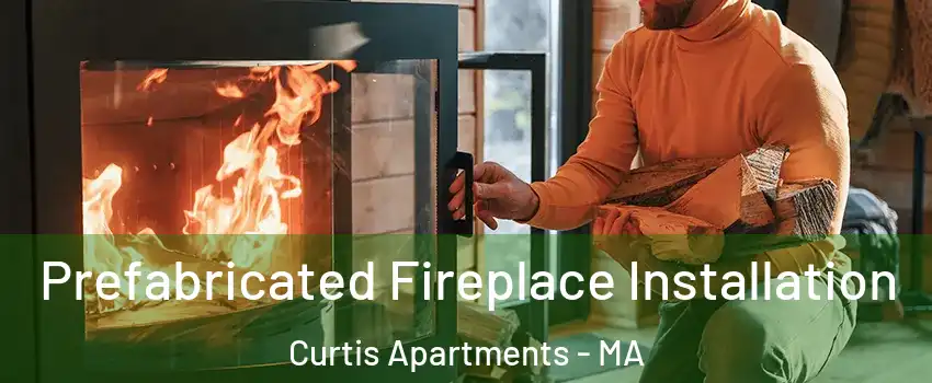 Prefabricated Fireplace Installation Curtis Apartments - MA