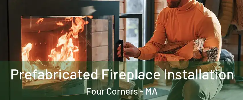 Prefabricated Fireplace Installation Four Corners - MA