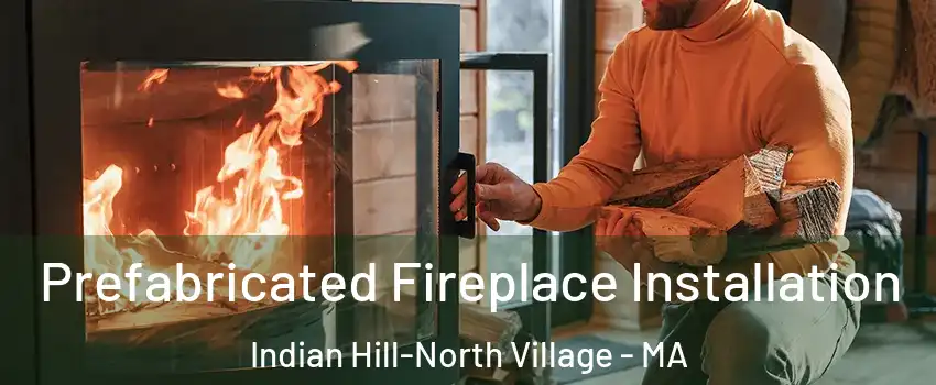 Prefabricated Fireplace Installation Indian Hill-North Village - MA